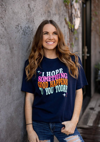 I Hope Something Good Graphic Tee
