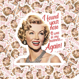 I Found Your Nose It Was In My Business Again Sticker