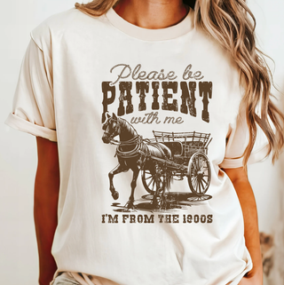 Please Be Patient With Me, I'm From Thee 1900's Tee