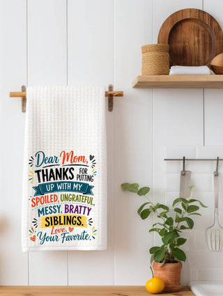 Dear Mom, Thanks for Putting Up With My Spoiled Ungrateful Messy Bratty Siblings | Funny Mom Kitchen Towel