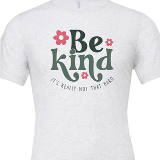 Be Kind, It's Really Not That Hard Tee