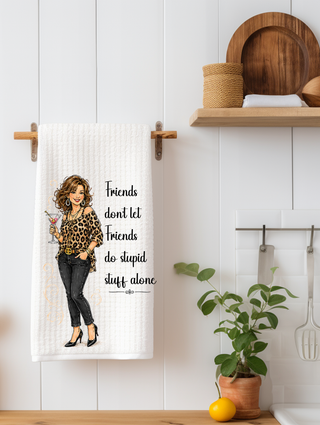 Friends Don't Let Friends... Funny Kitchen Towel | Best Friend Gift