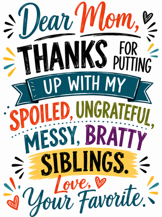 Dear Mom, Thanks for Putting Up With My Spoiled Ungrateful Messy Bratty Siblings | Funny Mom Kitchen Towel
