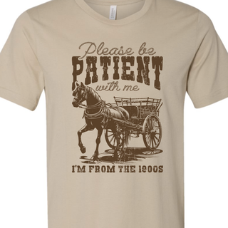 Please Be Patient With Me, I'm From Thee 1900's Tee