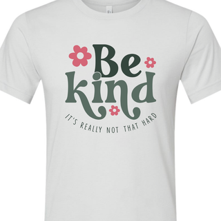 Be Kind, It's Really Not That Hard Tee