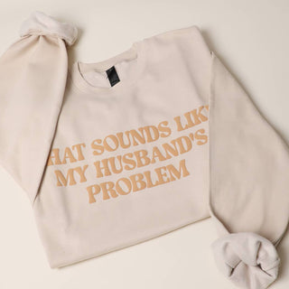THAT SOUNDS LIKE MY HUSBAND'S..PUFF MIDWEIGHT Sweatshirt