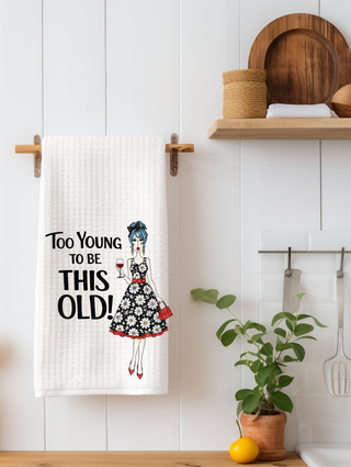 Too Young To Be This Old... Funny Kitchen Towel | Friend Gift