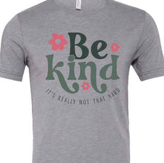 Be Kind, It's Really Not That Hard Tee