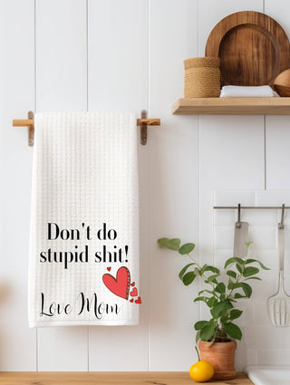 Don't Do Stupid Sh*t | Funny Kitchen Towel | Audult Humor