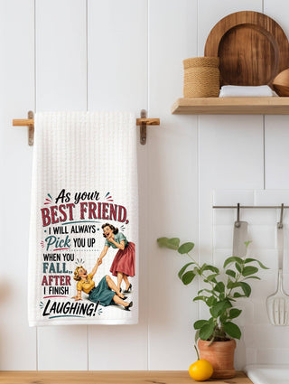 As Your Best Friend I Will Always Pick You Up | Funny Kitchen Towel
