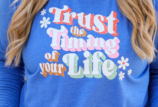 Trust the Timing of Your Life - Flo blue Heather LS